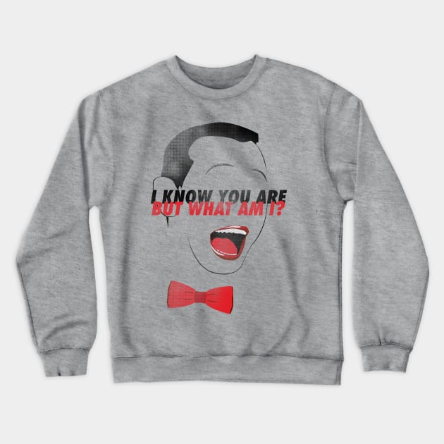 I KNOW YOU ARE BUT WHAT AM I? Crewneck Sweatshirt by scragglerock